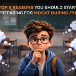 Top 5 Reasons You Should Start Preparing for MDCAT During FSc