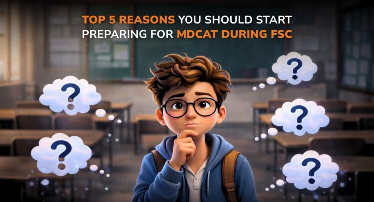 Top 5 Reasons You Should Start Preparing for MDCAT During FSc