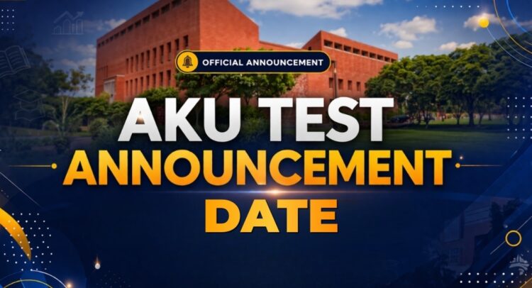 AKU Test Date Announced: Everything You Need to Know